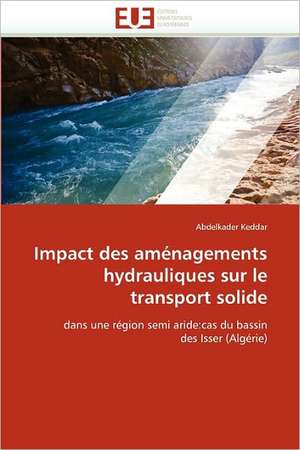 Impact des aménagements hydrauliques sur le transport solide de Abdelkader Keddar