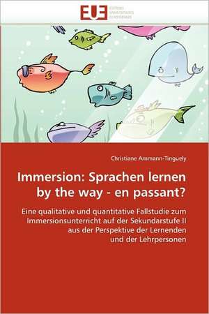 Immersion: Sprachen lernen by the way - en passant? de Christiane Ammann-Tinguely