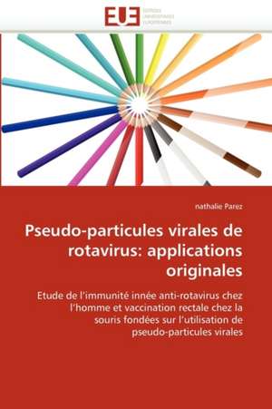 Pseudo-particules virales de rotavirus: applications originales de nathalie Parez