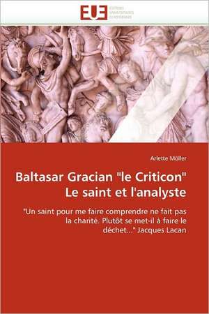 Baltasar Gracian "le Criticon" Le saint et l''analyste de Arlette Möller