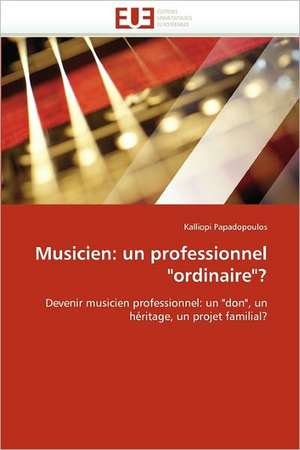 Musicien: un professionnel "ordinaire"? de Kalliopi Papadopoulos