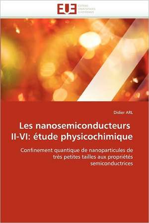 Les nanosemiconducteurs II-VI: étude physicochimique de Didier Arl