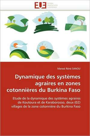 Dynamique des systèmes agraires en zones cotonnières du Burkina Faso de Manoé Réné Sanou