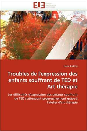 Troubles de l''expression des enfants souffrant de TED et Art thérapie de Claire Bottesi