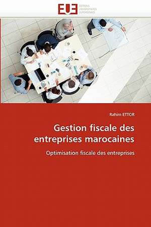 Gestion fiscale des entreprises marocaines de Rahim Ettor