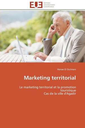 Marketing Territorial: Quel Changement Dans La Politique de La Ville? de Hanae El Outmani