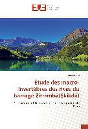 Étude des macro-invertébrés des rives du barrage Zit-emba(Skikda) de Halima Grini