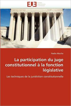 La participation du juge constitutionnel à la fonction législative de Nadia Akacha