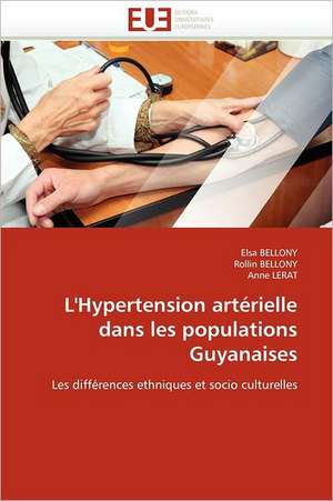 L'Hypertension Arterielle Dans Les Populations Guyanaises: Interet En Cardiologie de Elsa BELLONY