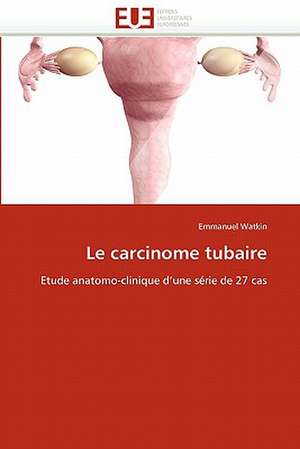 Le carcinome tubaire de Emmanuel Watkin