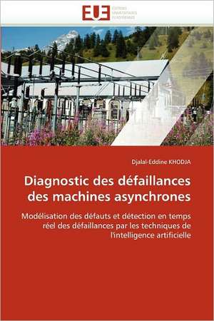 Diagnostic des défaillances des machines asynchrones de Djalal-Eddine Khodja