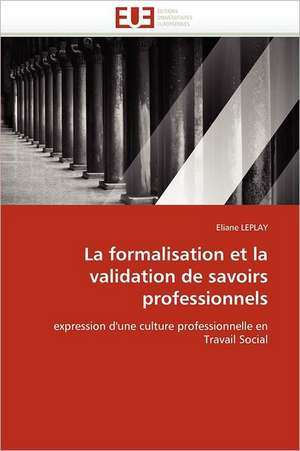 La formalisation et la validation de savoirs professionnels de Eliane Leplay