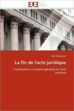 La fin de l''acte juridique de Julie Sabouraud