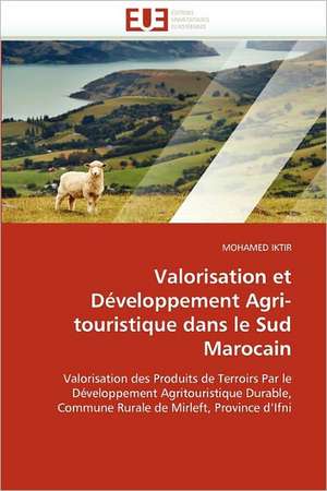 Valorisation et Développement Agri-touristique dans le Sud Marocain de MOHAMED IKTIR