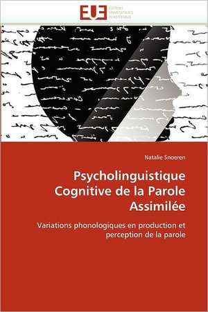 Psycholinguistique Cognitive de la Parole Assimilée de Natalie Snoeren