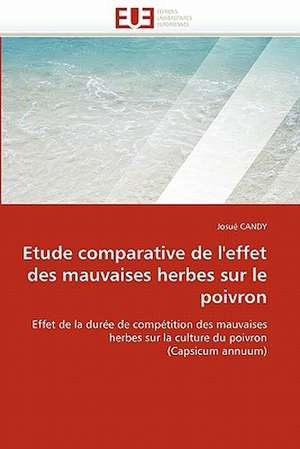 Etude Comparative de L'Effet Des Mauvaises Herbes Sur Le Poivron: Mot Valise Ou Mot D''Ordre? de Josué CANDY