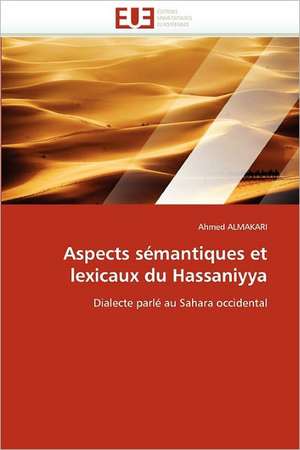 Aspects sémantiques et lexicaux du Hassaniyya de Ahmed Almakari