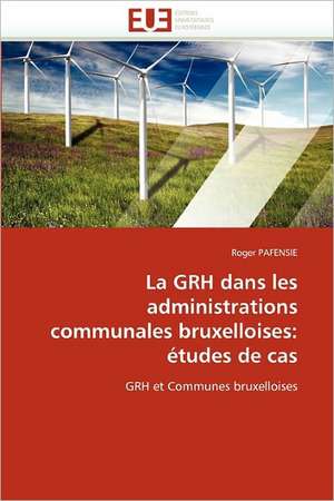 La Grh Dans Les Administrations Communales Bruxelloises: Études de Cas de Pafensie-R