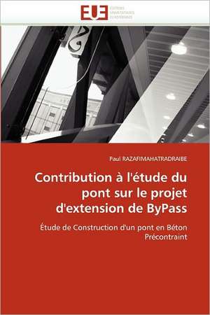 Contribution à l''étude du pont sur le projet d''extension de ByPass de Paul Razafimahatradraibe