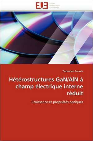 Hétérostructures GaN/AlN à champ électrique interne réduit de Sébastien Founta