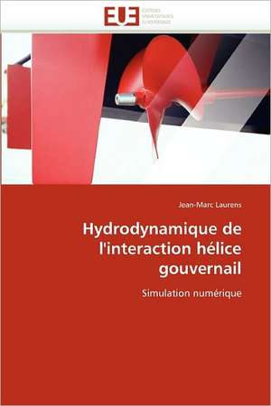 Hydrodynamique de l'interaction hélice gouvernail de Jean-Marc Laurens