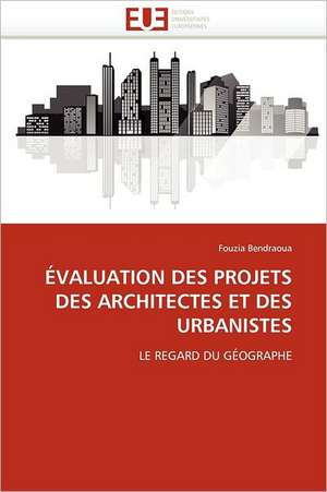 Evaluation Des Projets Des Architectes Et Des Urbanistes de Fouzia Bendraoua