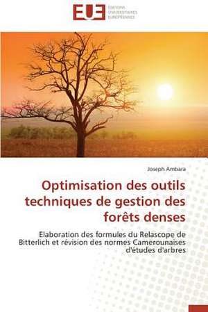 Optimisation Des Outils Techniques de Gestion Des Forets Denses