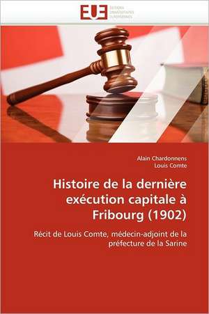 Histoire de La Derniere Execution Capitale a Fribourg (1902): Une Etude Econometrique de Alain Chardonnens