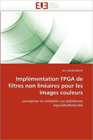 Implementation FPGA de Filtres Non Lineaires Pour Les Images Couleurs: Le Role Des Outils de Gestion de Anis BOUDABOUS