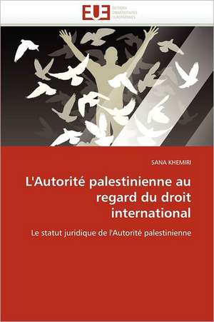 L'Autorité palestinienne au regard du droit international de Sana Khemiri