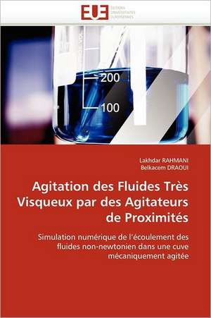 Agitation des Fluides Très Visqueux par des Agitateurs de Proximités de Lakhdar Rahmani