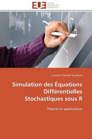 Simulation Des Equations Differentielles Stochastiques Sous R: Bilan Et Perspectives (2001-2008) de Arsalane Chouaib Guidoum