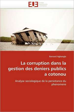 La corruption dans la gestion des deniers publics a cotonou de Barnard Agbangla