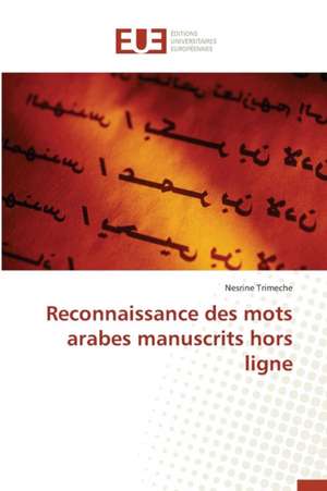 Reconnaissance Des Mots Arabes Manuscrits Hors Ligne: Realite Ou Intox de Nesrine Trimeche