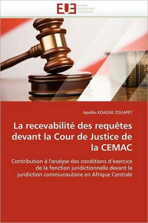 La Recevabilite Des Requetes Devant La Cour de Justice de La Cemac: Importance Des Legumineuses Fourrageres de Apollin KOAGNE ZOUAPET