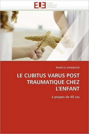 Le Cubitus Varus Post Traumatique Chez L'Enfant: Importance Des Legumineuses Fourrageres de RAJAE EL KHAMLICHI