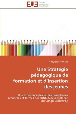 Une Strategie Pedagogique de Formation Et D Insertion Des Jeunes: Cas de Amasco de Freddy Nadaire Miabe