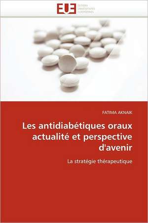 Les Antidiabetiques Oraux Actualite Et Perspective D'Avenir: Cas de Amasco de FATIMA AKNAIK