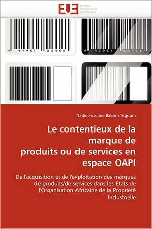 Le Contentieux de La Marque de Produits Ou de Services En Espace Oapi: A Partir Du Rap Camerounais de Nadine Josiane Bakam Titgoum