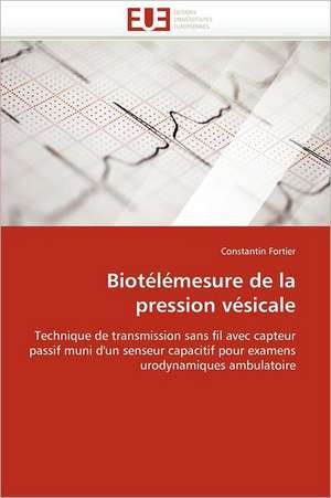 Biotelemesure de La Pression Vesicale: Un Enjeu Pour Les Acteurs de L'Aide Aux Refugies de Constantin Fortier