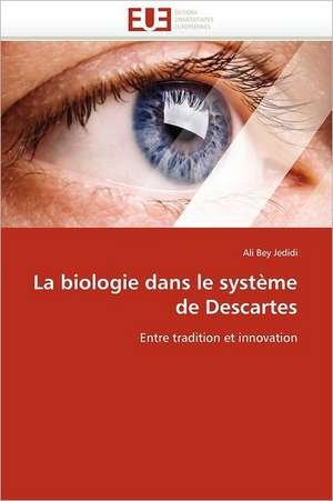 La Biologie Dans Le Système de Descartes de Jedidi-A