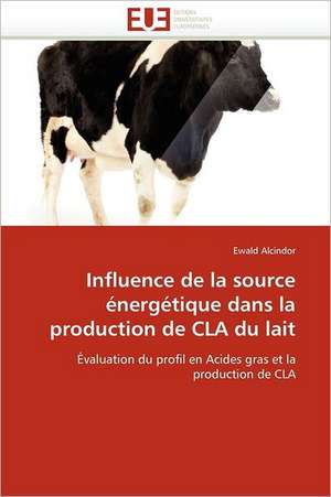 Influence de la source énergétique dans la production de CLA du lait de Ewald Alcindor