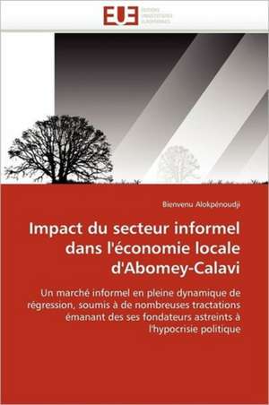 Impact Du Secteur Informel Dans L''Economie Locale D''Abomey-Calavi: Operation de Seduction Aupres Des Jeunes de Bienvenu Alokpénoudji