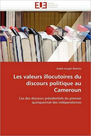 Les valeurs illocutoires du discours politique au Cameroun de André Joseph Watcha