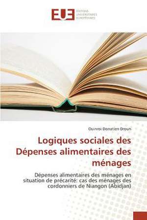 Logiques Sociales Des Depenses Alimentaires Des Menages: Principes Fondamentaux de Ouinroi Donatien Droun