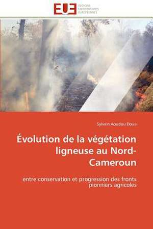 Evolution de La Vegetation Ligneuse Au Nord-Cameroun