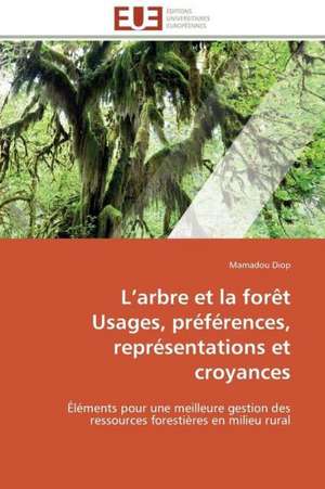 L Arbre Et La Foret Usages, Preferences, Representations Et Croyances: Polymorphisme Enzymatique de Mamadou Diop