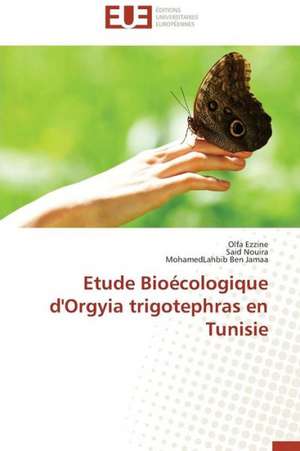 Etude Bioecologique D'Orgyia Trigotephras En Tunisie: Une Perspective Franco-Americaine de Olfa Ezzine