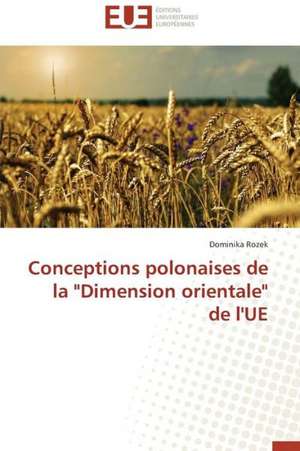 Conceptions Polonaises de La "Dimension Orientale" de L'Ue: Entre Politique Du Droit Et Droit Politique de Dominika Rozek