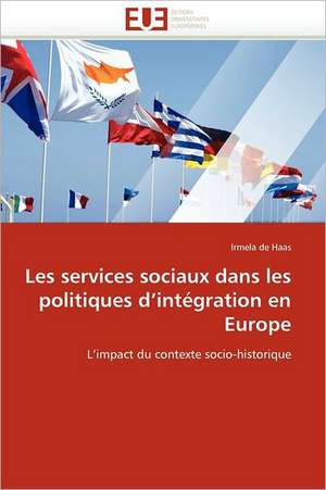 Les services sociaux dans les politiques d''intégration en Europe de Irmela de Haas